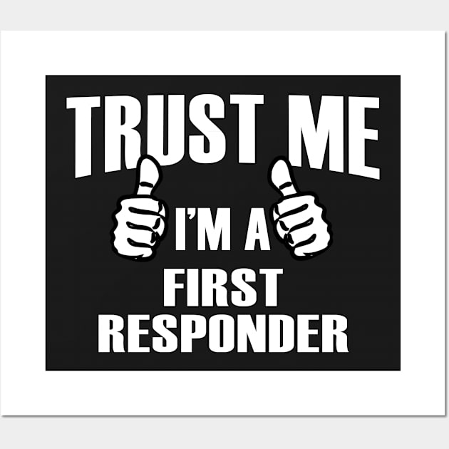 Trust Me I’m A First Responder – T & Accessories Wall Art by blythevanessa